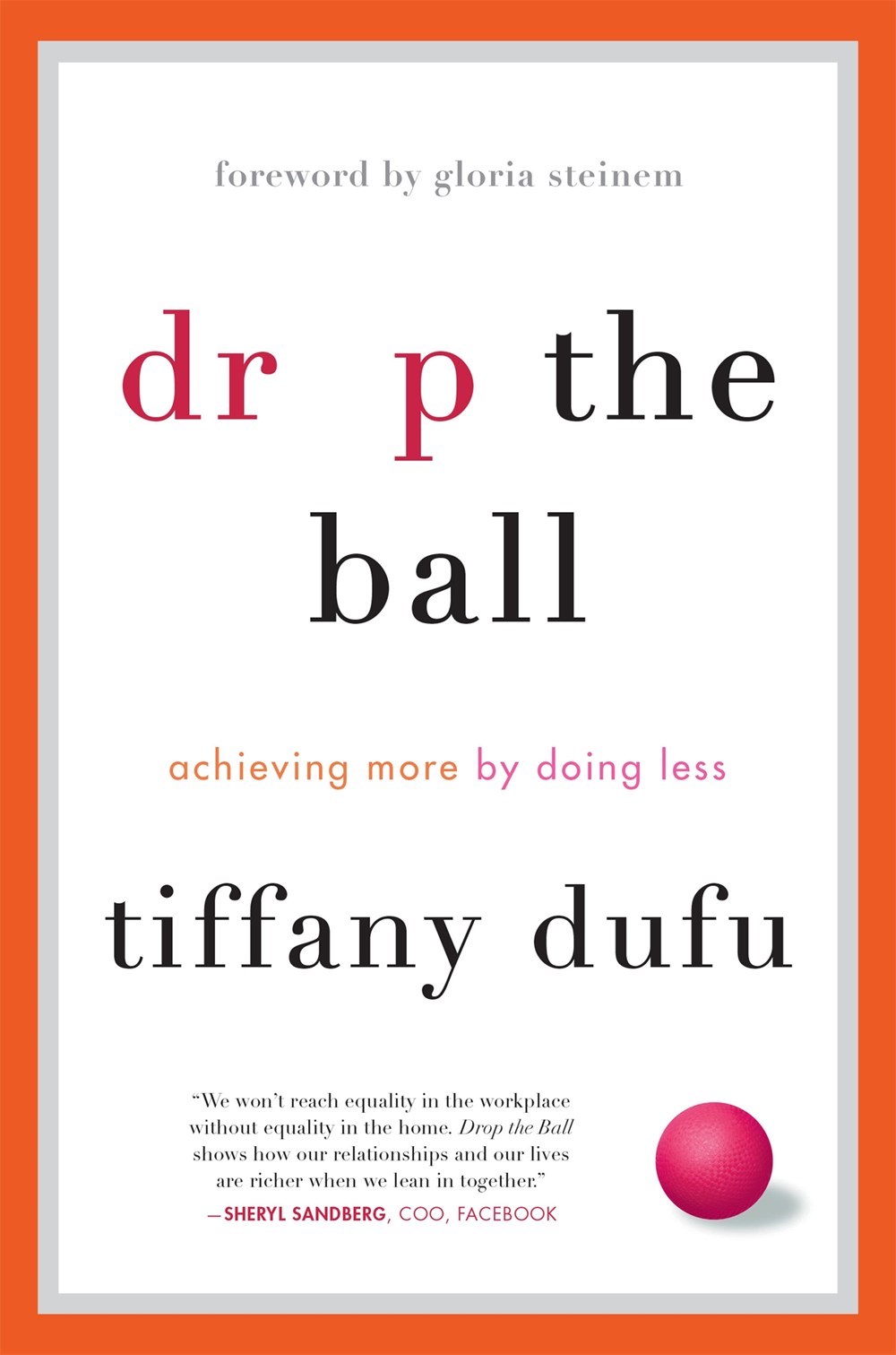 Drop the Ball Achieving More by Doing Less