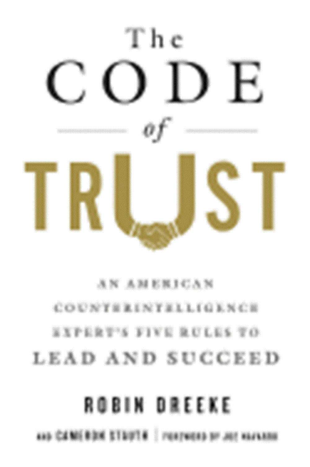 Code of Trust An American Counterintelligence Expert's Five Rules to Lead and Succeed