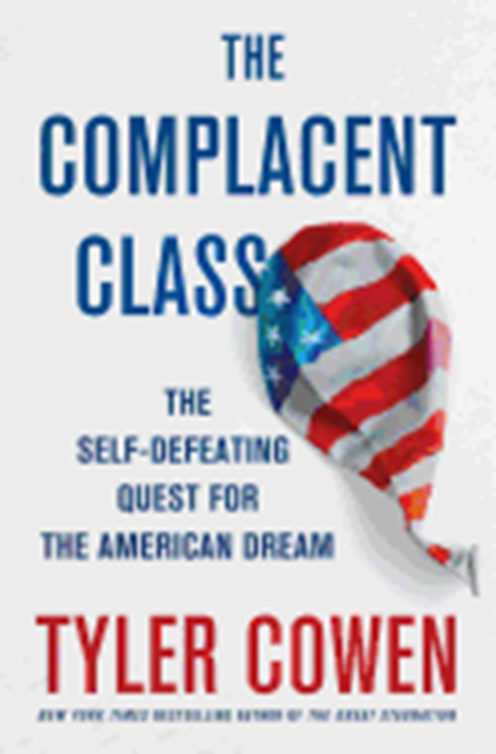 Complacent Class: The Self-Defeating Quest for the American Dream