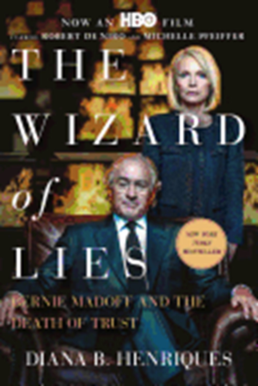 Wizard of Lies Bernie Madoff and the Death of Trust
