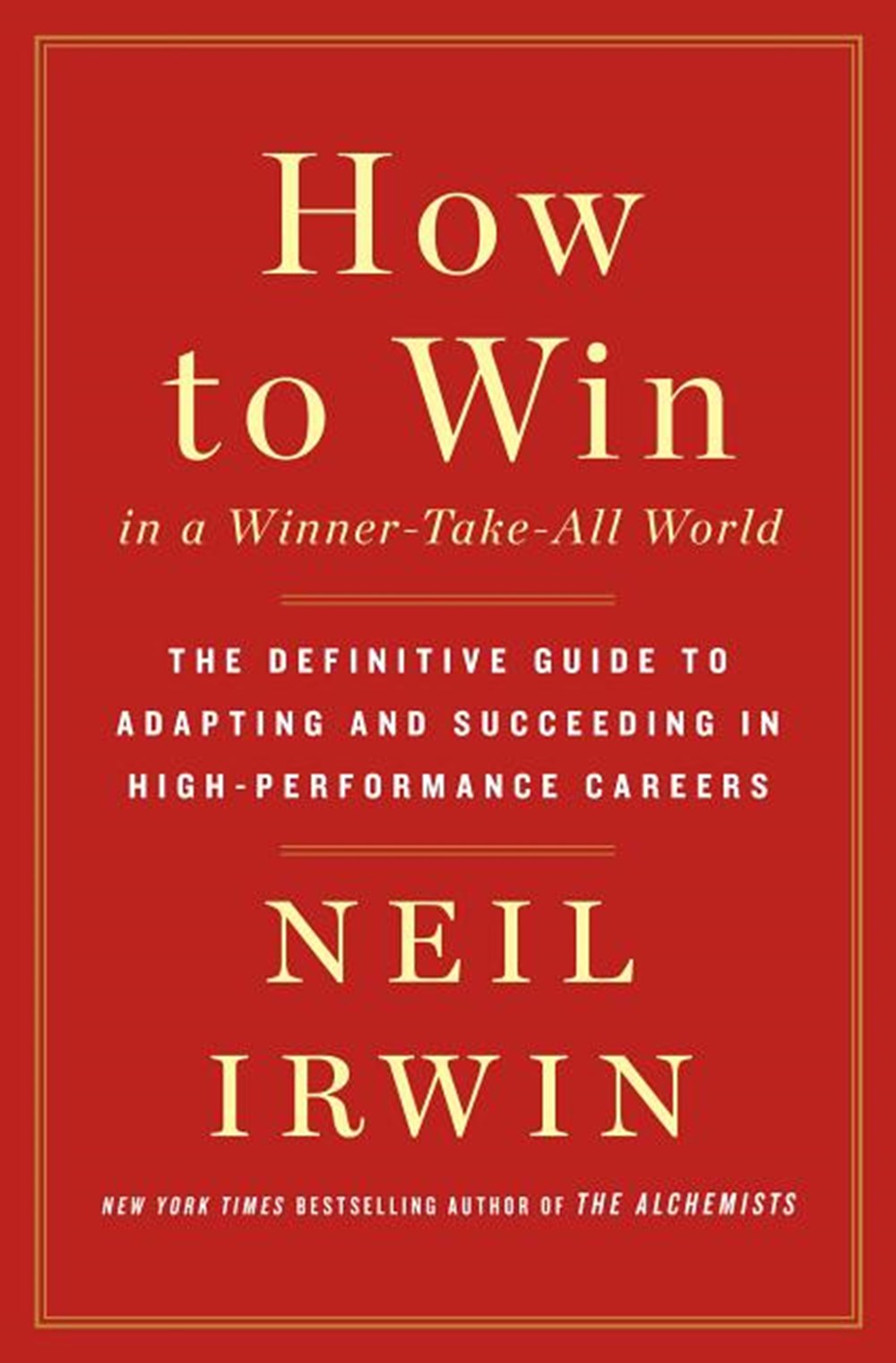 How to Win in a Winner-Take-All World The Definitive Guide to Adapting and Succeeding in High-Perfor