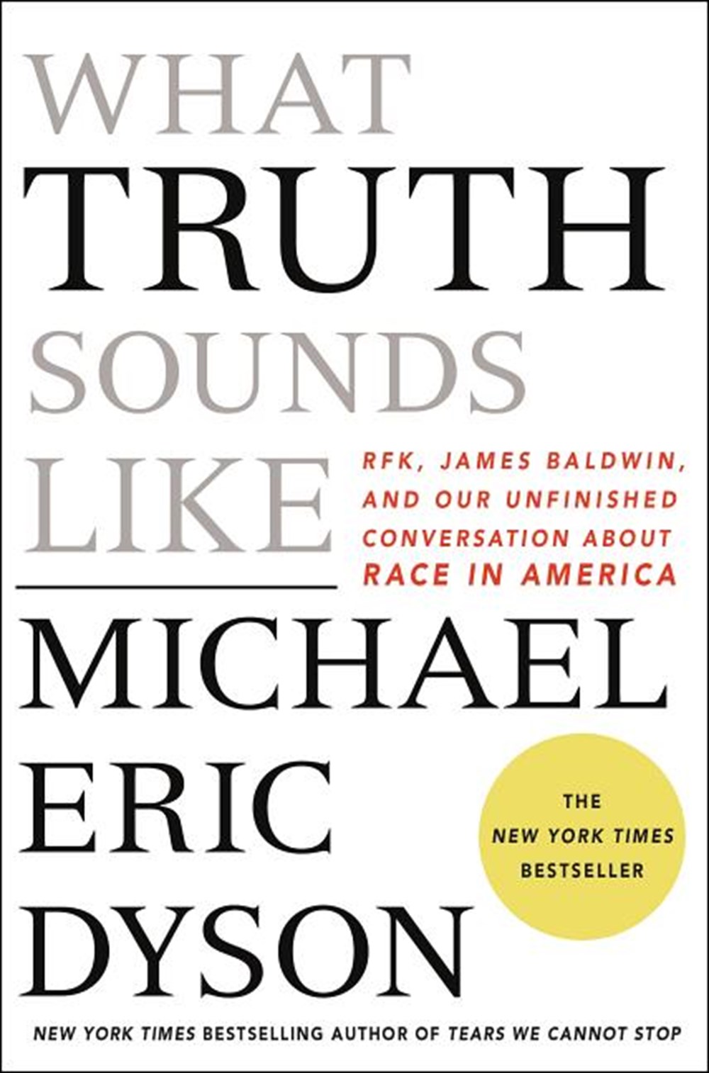 What Truth Sounds Like: Robert F. Kennedy, James Baldwin, and Our Unfinished Conversation about Race