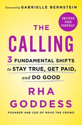 The Calling: 3 Fundamental Shifts to Stay True, Get Paid, and Do Good