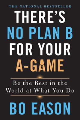  There's No Plan B for Your A-Game