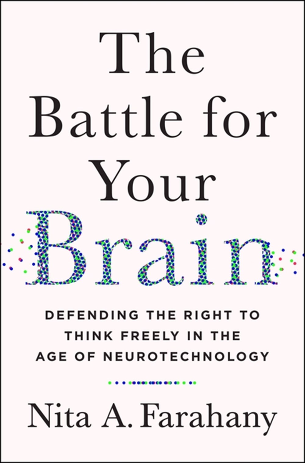 Battle for Your Brain: Defending the Right to Think Freely in the Age of Neurotechnology