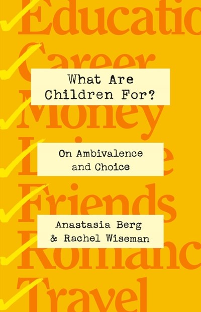  What Are Children For?: On Ambivalence and Choice
