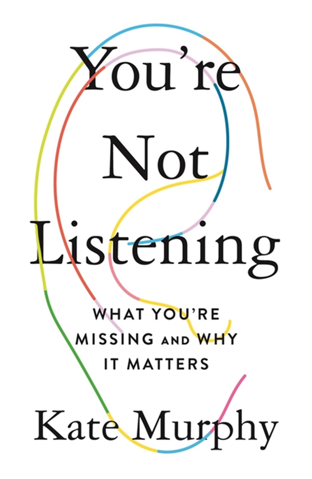 You're Not Listening What You're Missing and Why It Matters