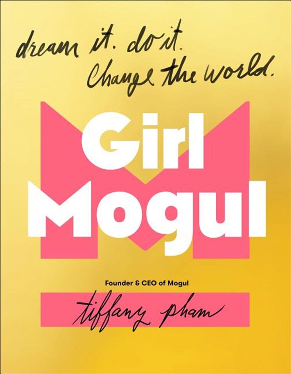 Girl Mogul Dream It. Do It. Change the World