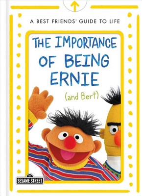 The Importance of Being Ernie (and Bert): A Best Friends' Guide to Life