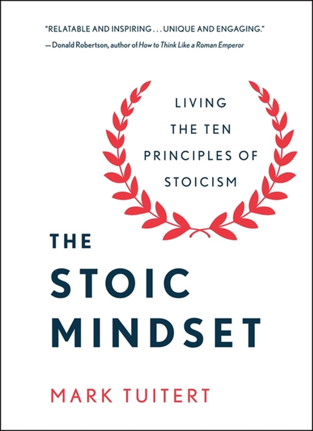 Stoic Mindset: Living the Ten Principles of Stoicism