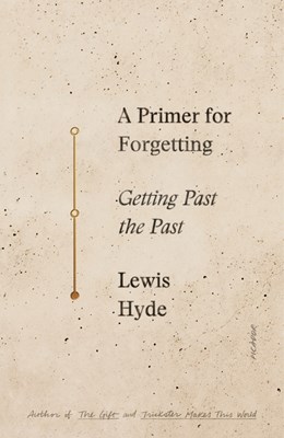A Primer for Forgetting: Getting Past the Past