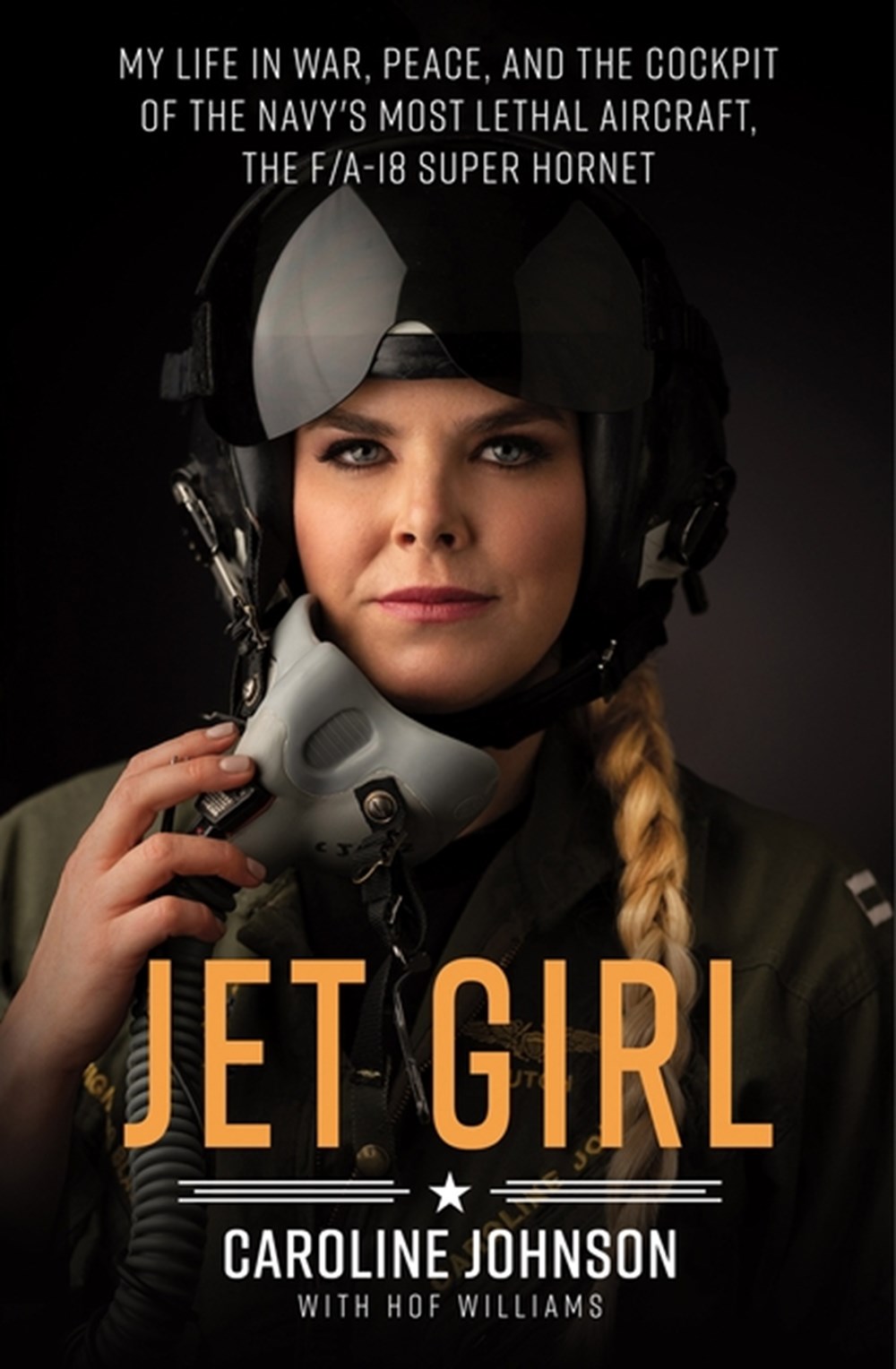 Jet Girl: My Life in War, Peace, and the Cockpit of the Navy's Most Lethal Aircraft, the F/A-18 Supe