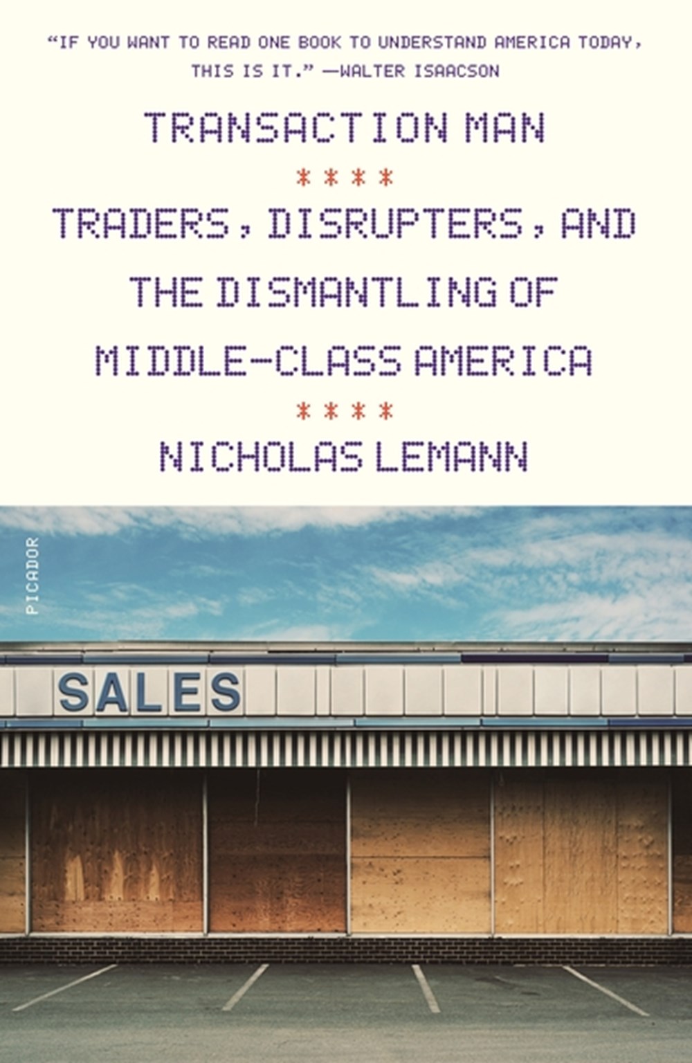 Transaction Man Traders, Disrupters, and the Dismantling of Middle-Class America