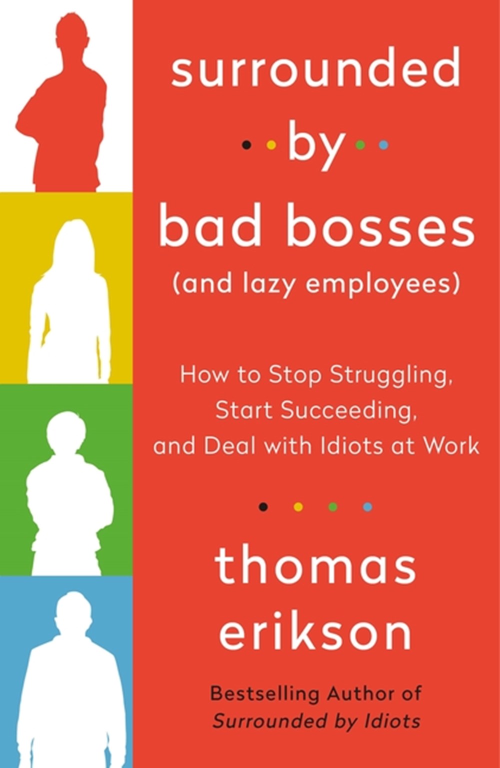 Surrounded by Bad Bosses (and Lazy Employees): How to Stop Struggling, Start Succeeding, and Deal wi