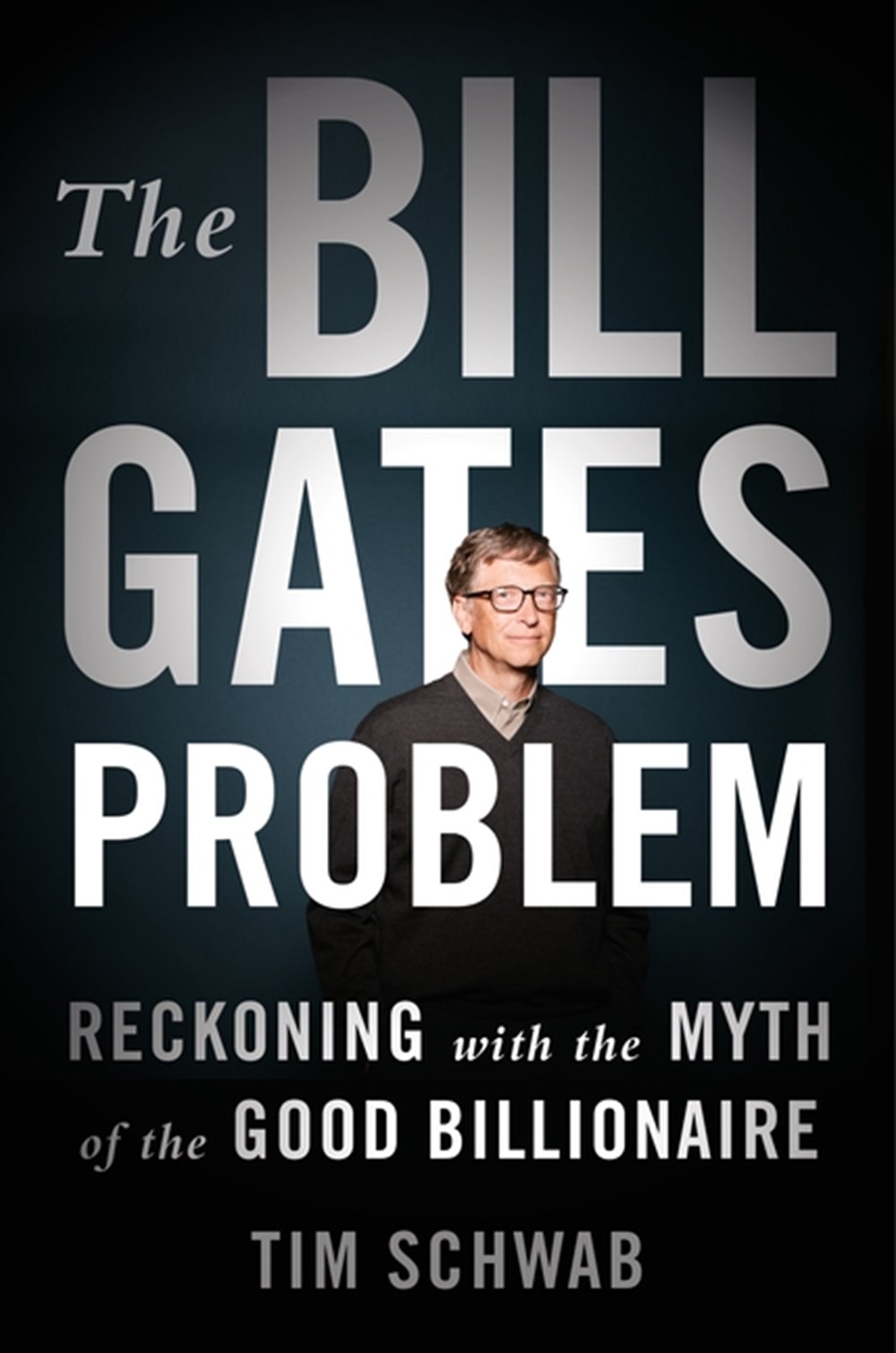 Bill Gates Problem: Reckoning with the Myth of the Good Billionaire