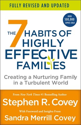 The 7 Habits of Highly Effective Families (Fully Revised and Updated): Creating a Nurturing Family in a Turbulent World