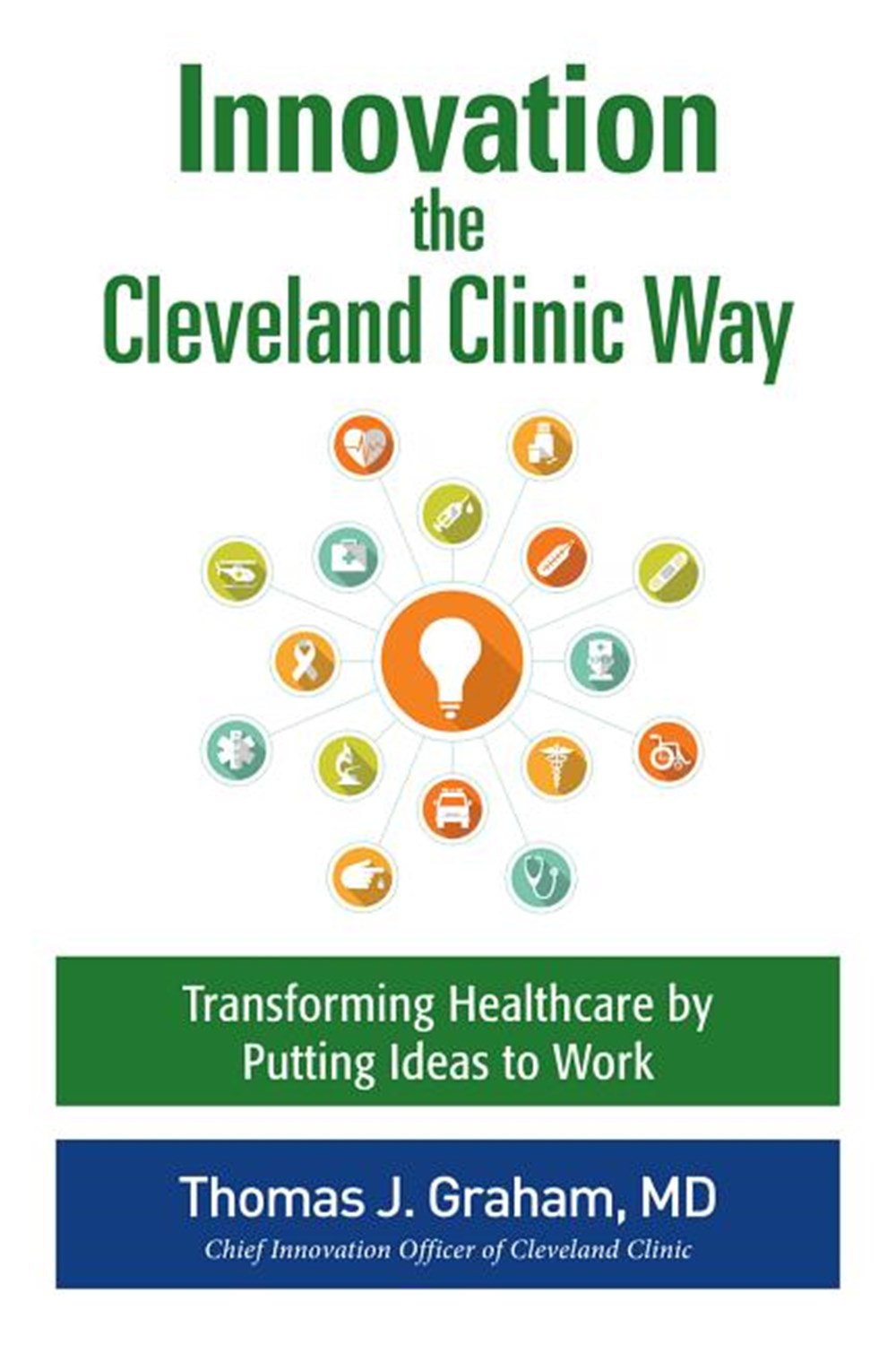 Innovation the Cleveland Clinic Way Powering Transformation by Putting Ideas to Work