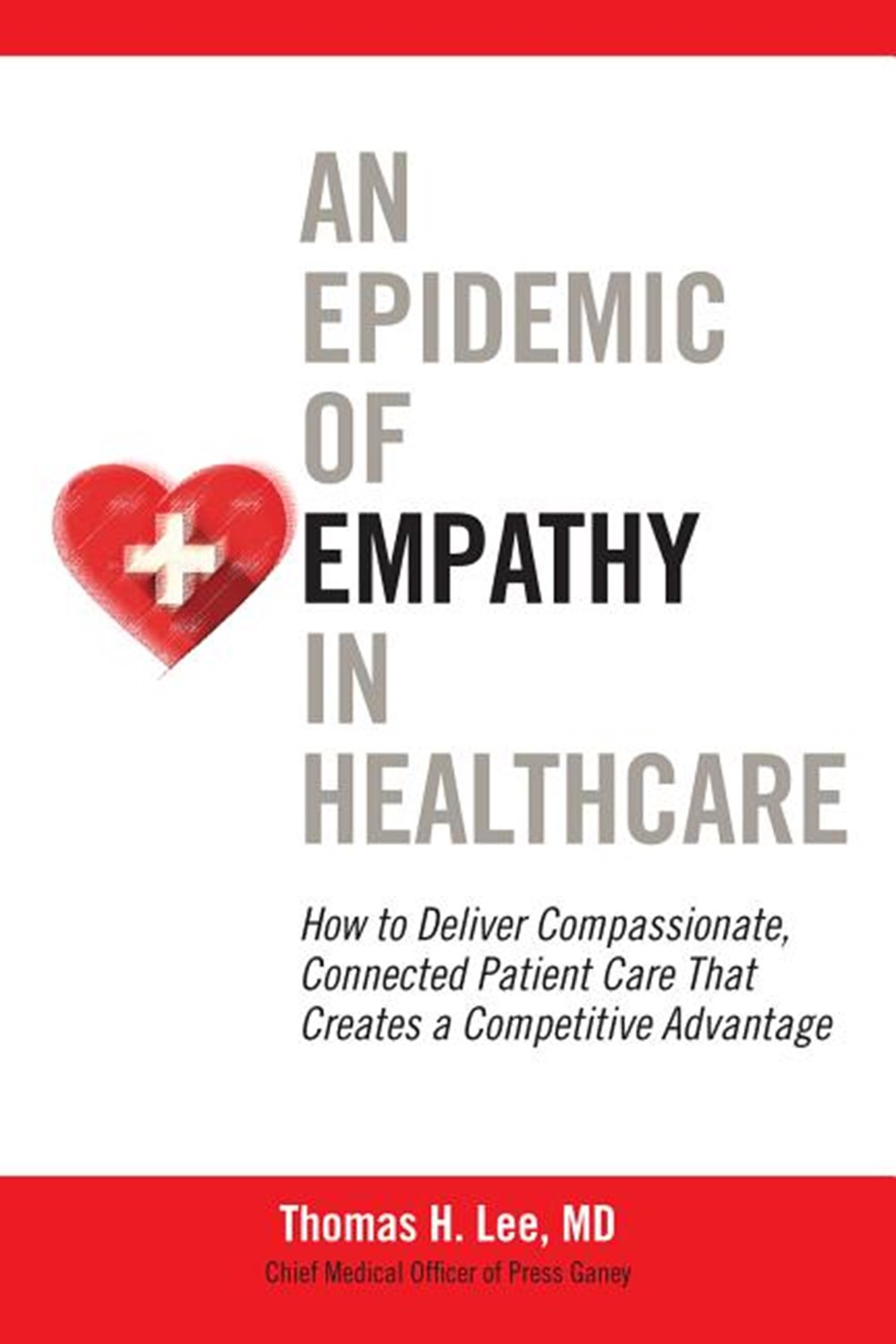 Epidemic of Empathy in Healthcare: How to Deliver Compassionate, Connected Patient Care That Creates