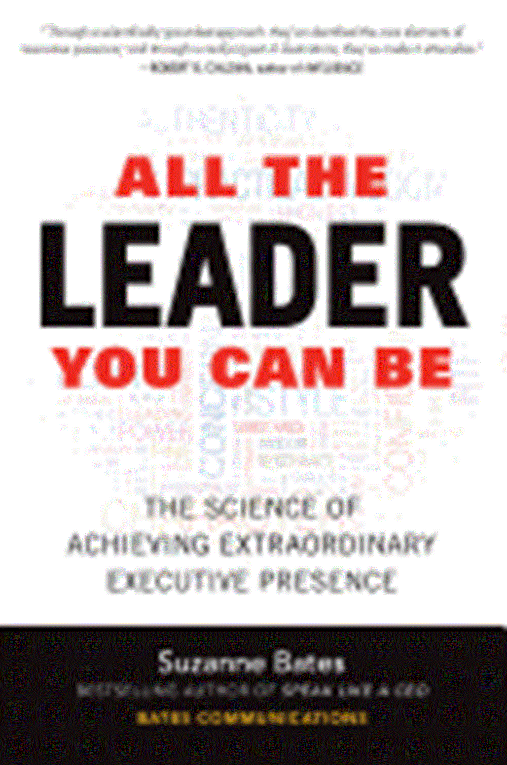 All the Leader You Can Be The Science of Achieving Extraordinary Executive Presence