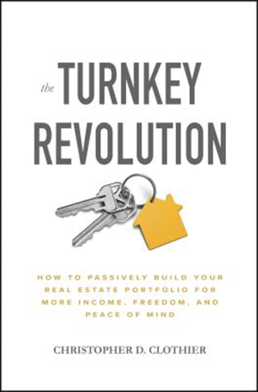 Turnkey Revolution How to Passively Build Your Real Estate Portfolio for More Income, Freedom, and P