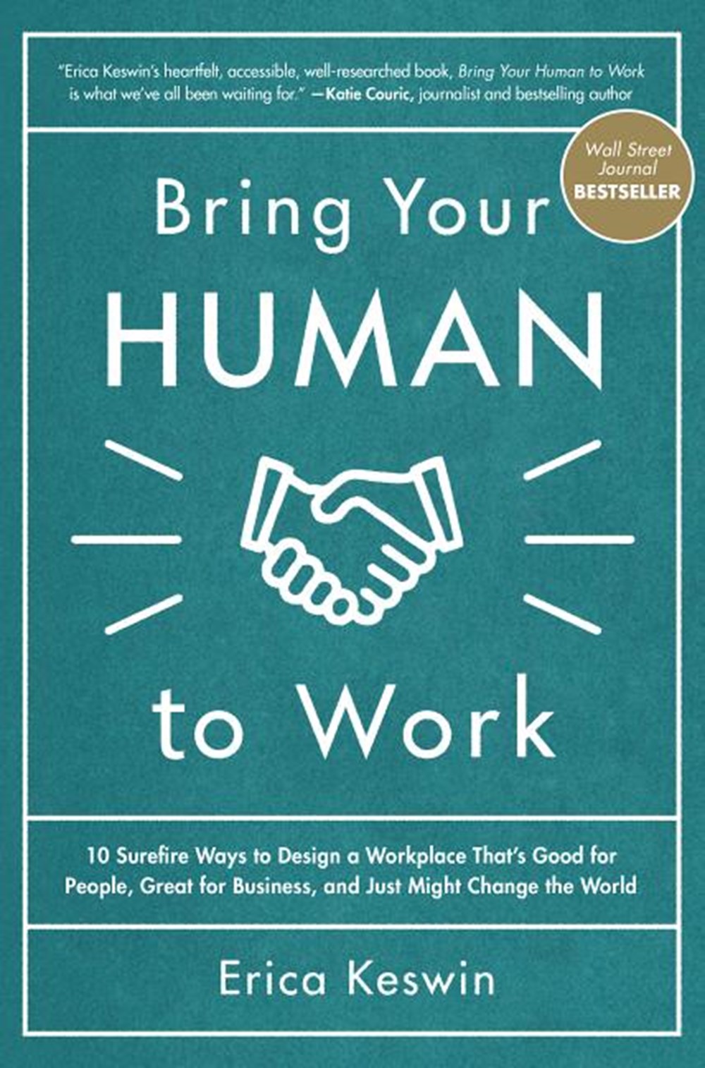 Bring Your Human to Work: 10 Surefire Ways to Design a Workplace That Is Good for People, Great for 