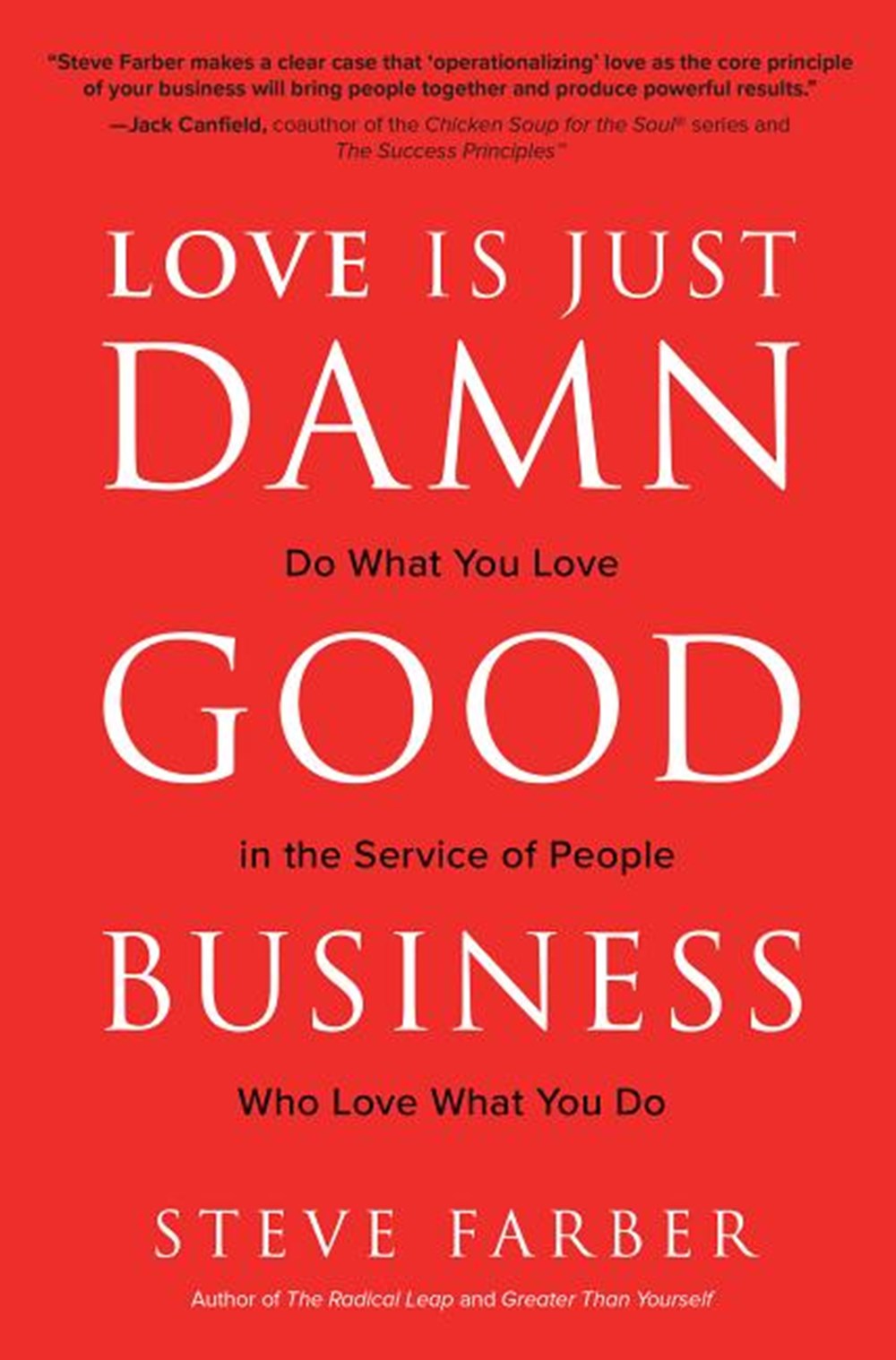 Love Is Just Damn Good Business Do What You Love in the Service of People Who Love What You Do