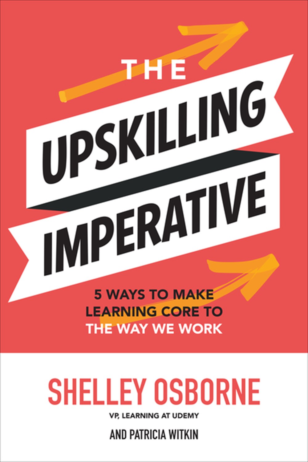 Upskilling Imperative: 5 Ways to Make Learning Core to the Way We Work