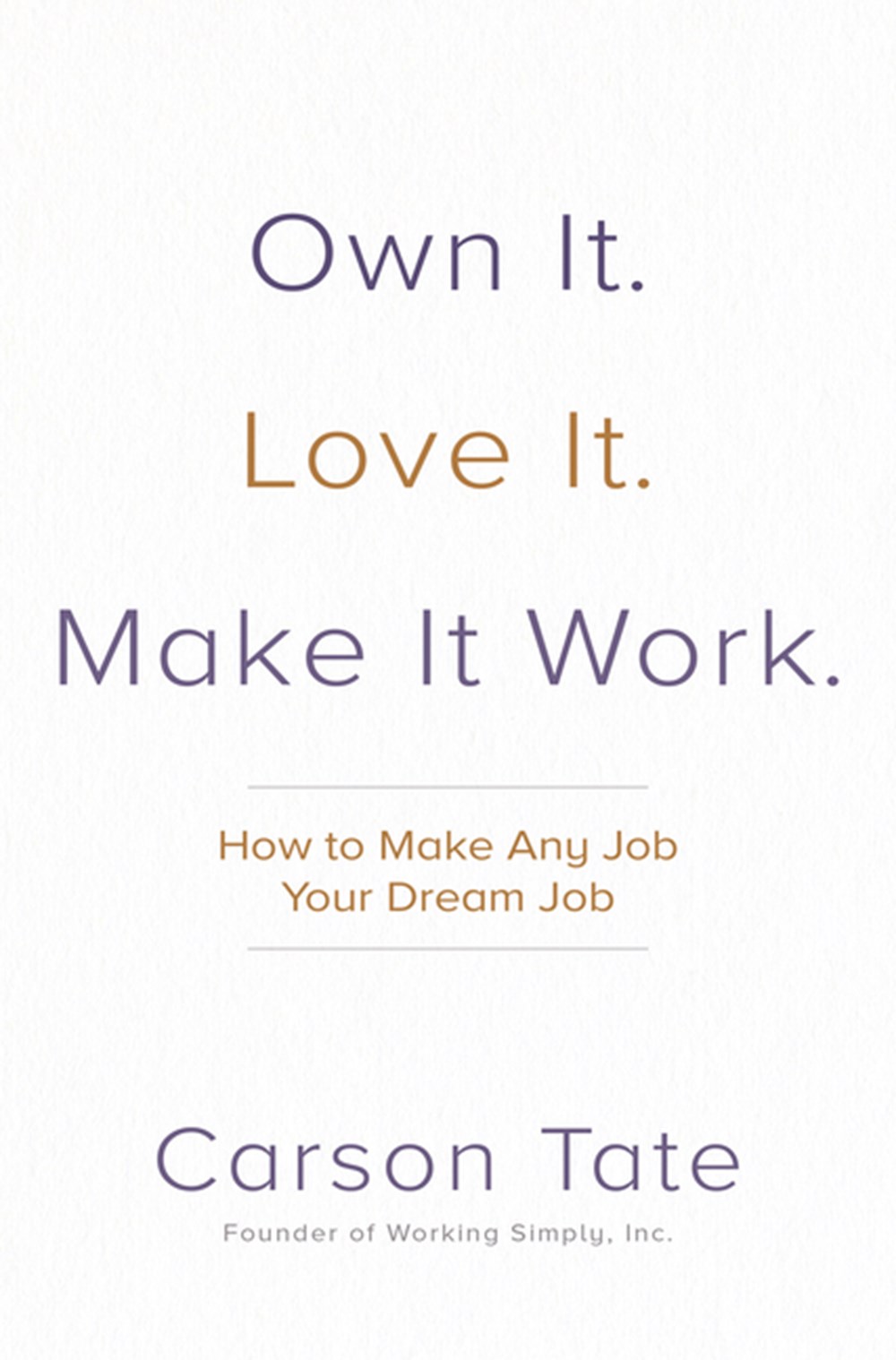 Own It. Love It. Make It Work. How to Make Any Job Your Dream Job