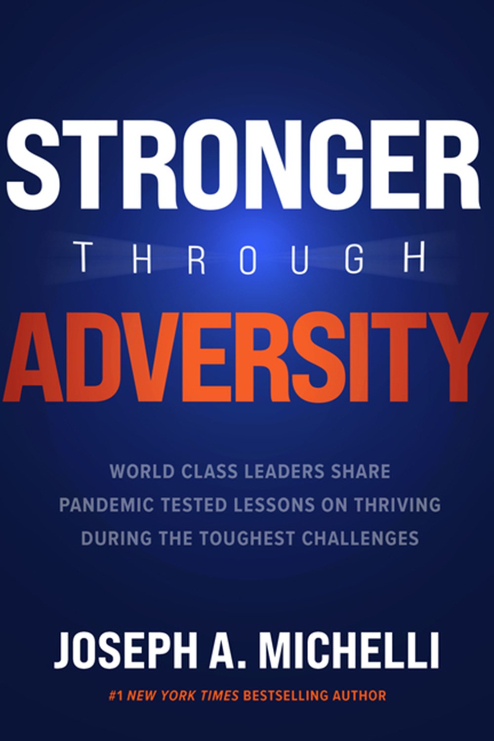 Stronger Through Adversity World-Class Leaders Share Pandemic-Tested Lessons on Thriving During the 