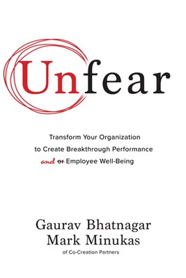  Unfear: Transform Your Organization to Create Breakthrough Performance and Employee Well-Being