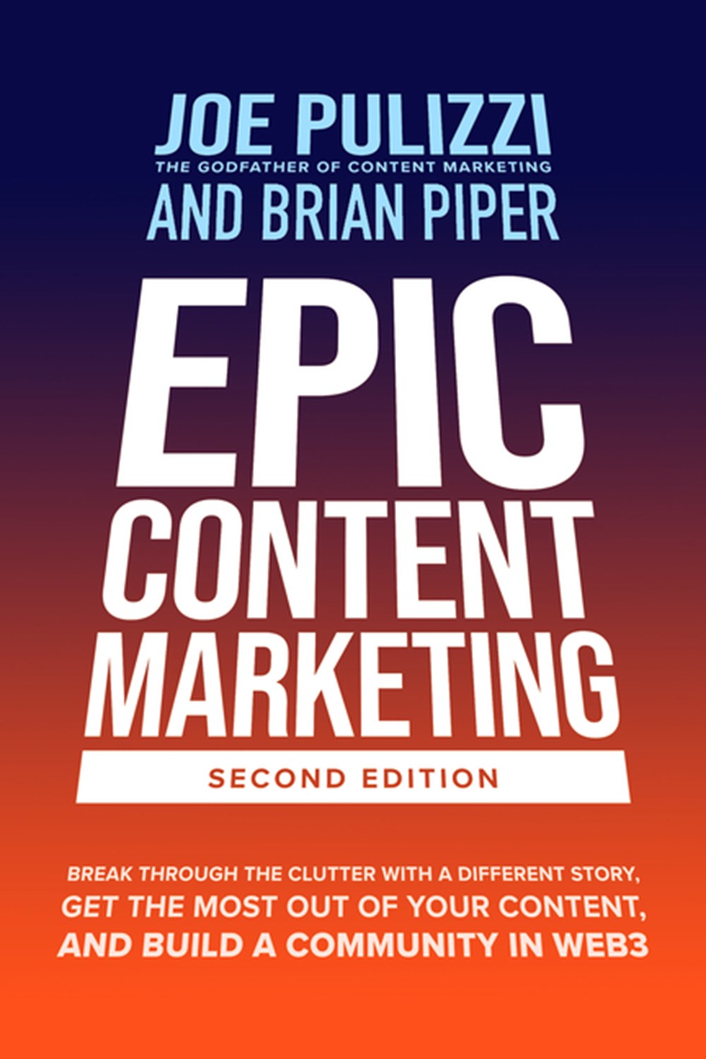 Epic Content Marketing, Second Edition: Break Through the Clutter with a Different Story, Get the Mo
