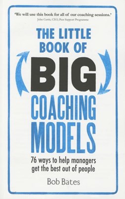 The Little Book of Big Coaching Models: 76 Ways to Help Managers Get the Best Out of People