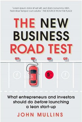 New Business Road Test: What Entrepreneurs and Investors Should Do Before Launching a Lean Start-Up