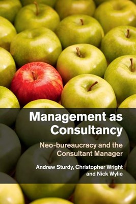 Management as Consultancy: Neo-Bureaucracy and the Consultant Manager