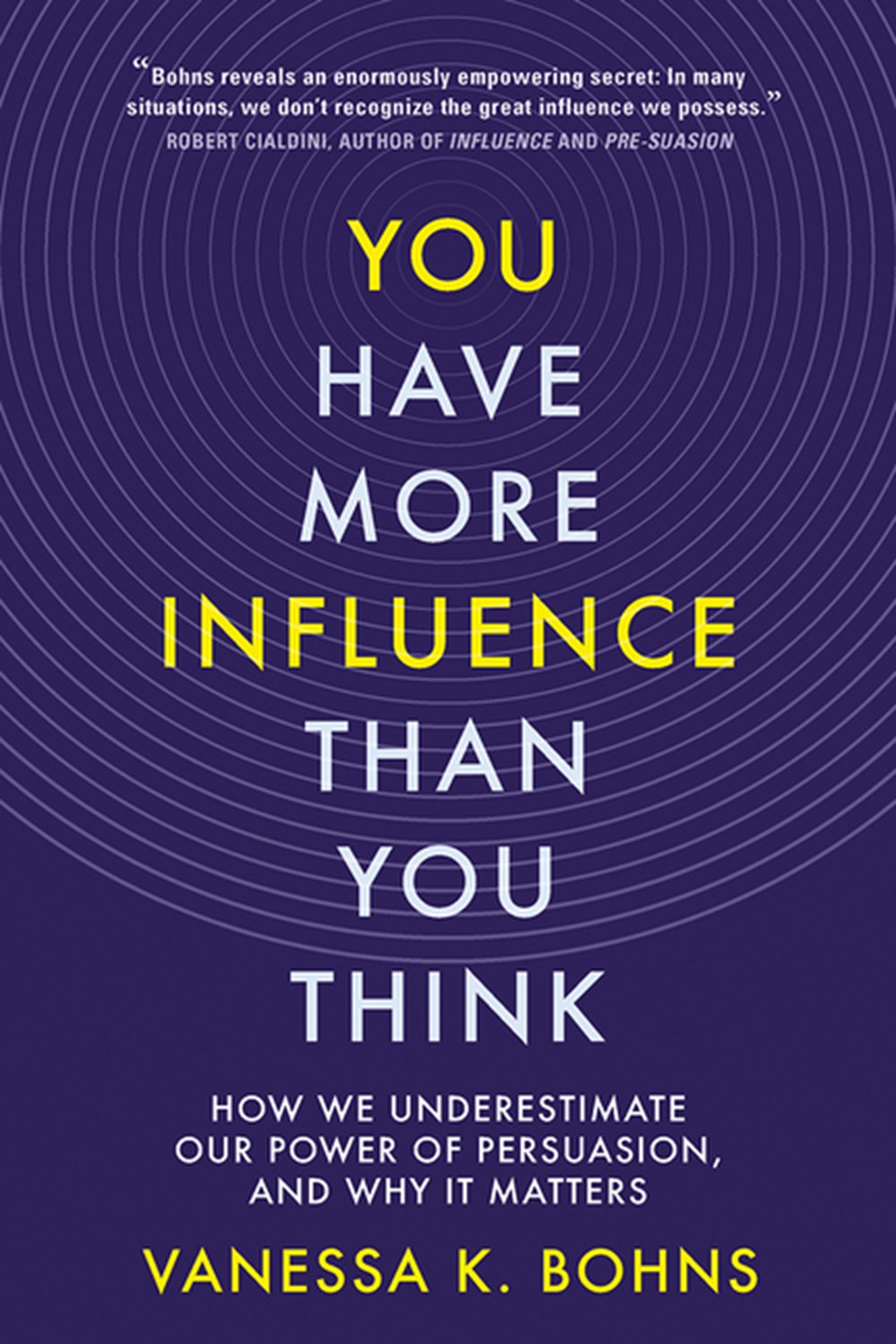 You Have More Influence Than You Think How We Underestimate Our Power of Persuasion, and Why It Matt