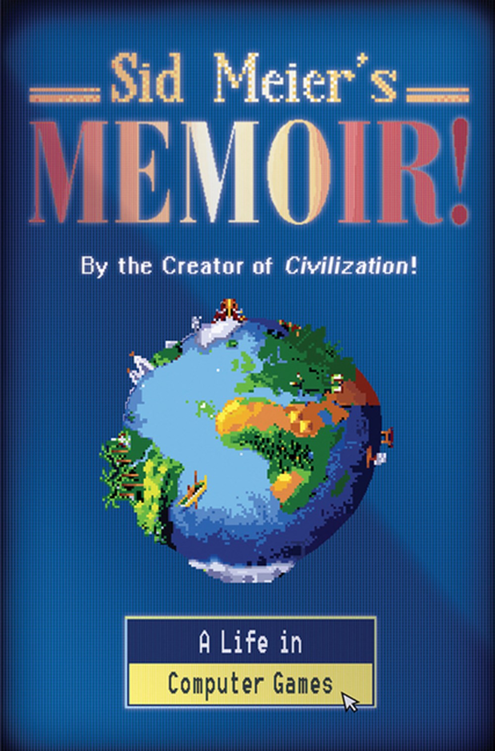 Sid Meier's Memoir! A Life in Computer Games