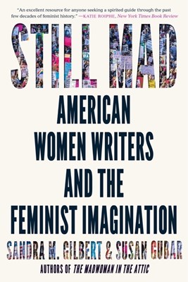 Still Mad: American Women Writers and the Feminist Imagination 1950-2020