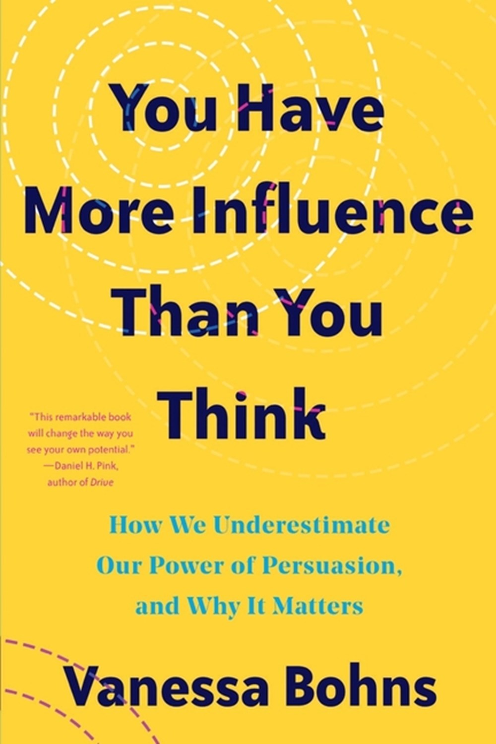 You Have More Influence Than You Think: How We Underestimate Our Powers of Persuasion, and Why It Ma