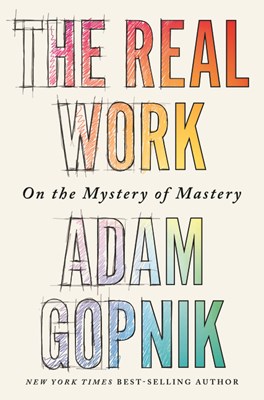 The Real Work: On the Mystery of Mastery