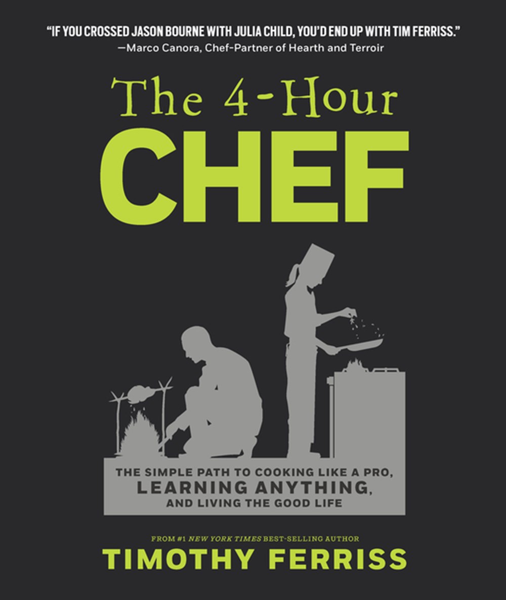 4-Hour Chef: The Simple Path to Cooking Like a Pro, Learning Anything, and Living the Good Life