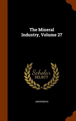 The Mineral Industry, Volume 27