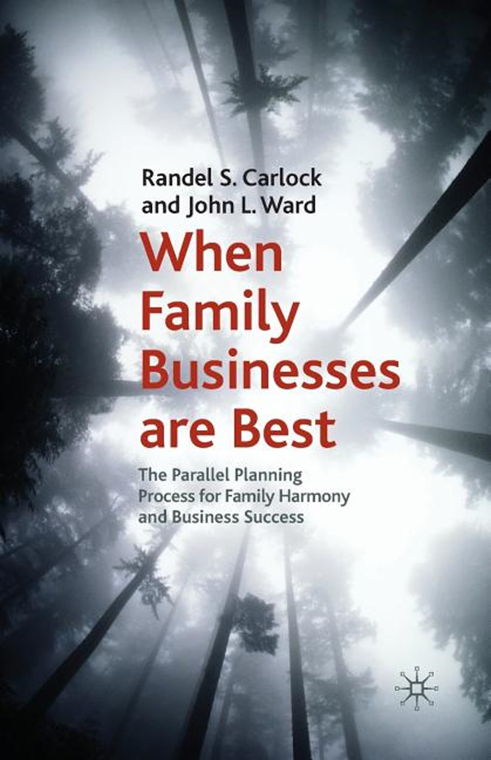 When Family Businesses Are Best: The Parallel Planning Process for Family Harmony and Business Succe