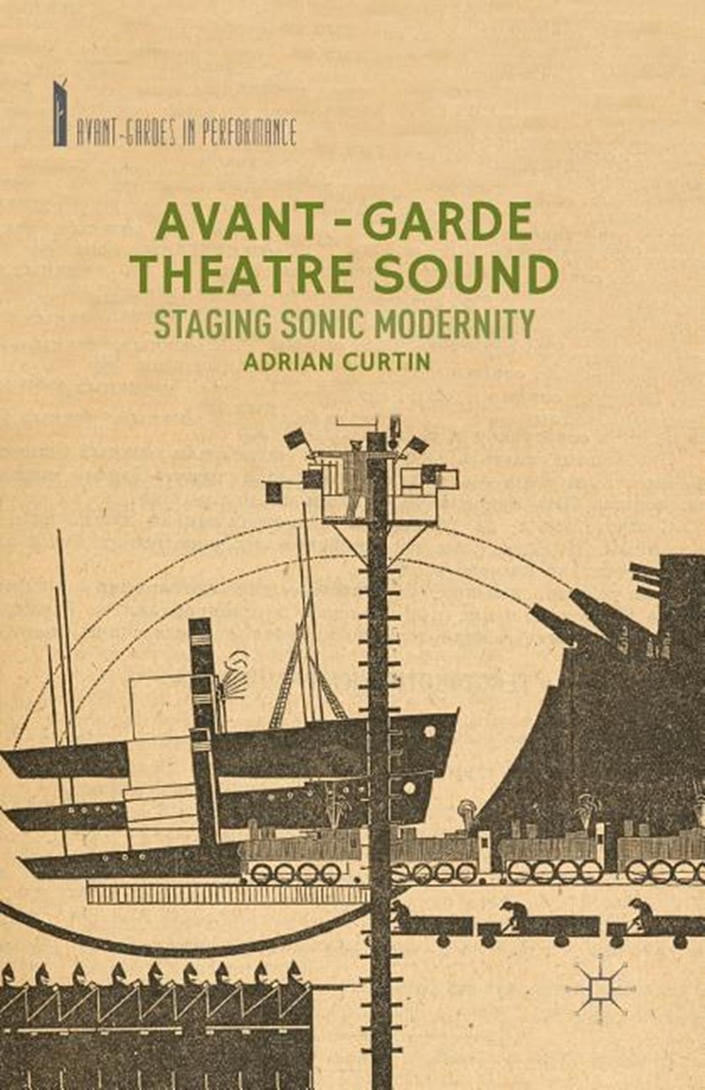 Avant-Garde Theatre Sound: Staging Sonic Modernity (2014)