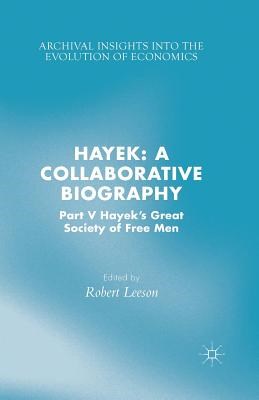 Hayek: A Collaborative Biography: Part V, Hayek's Great Society of Free Men