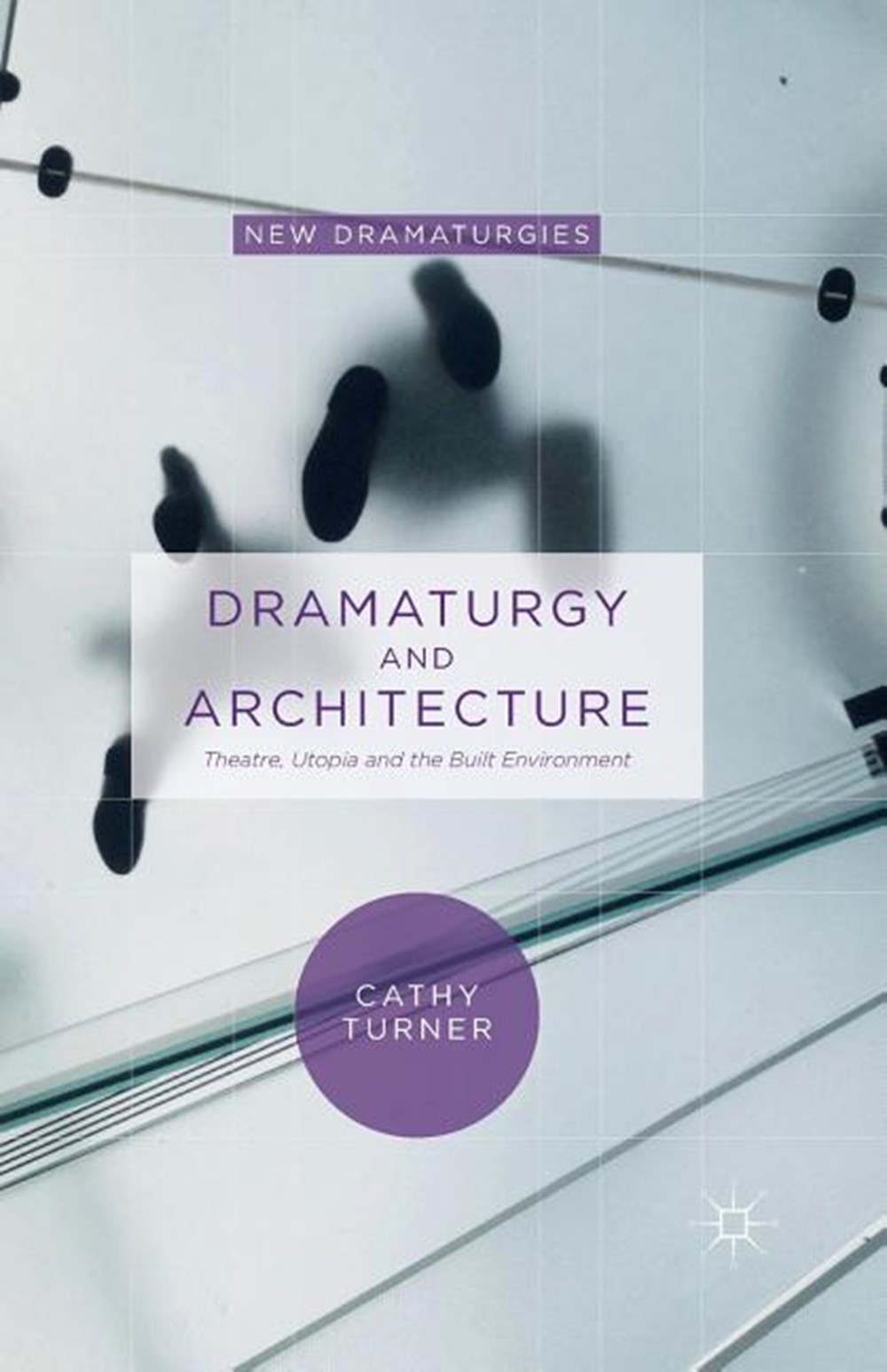 Dramaturgy and Architecture: Theatre, Utopia and the Built Environment (2015)