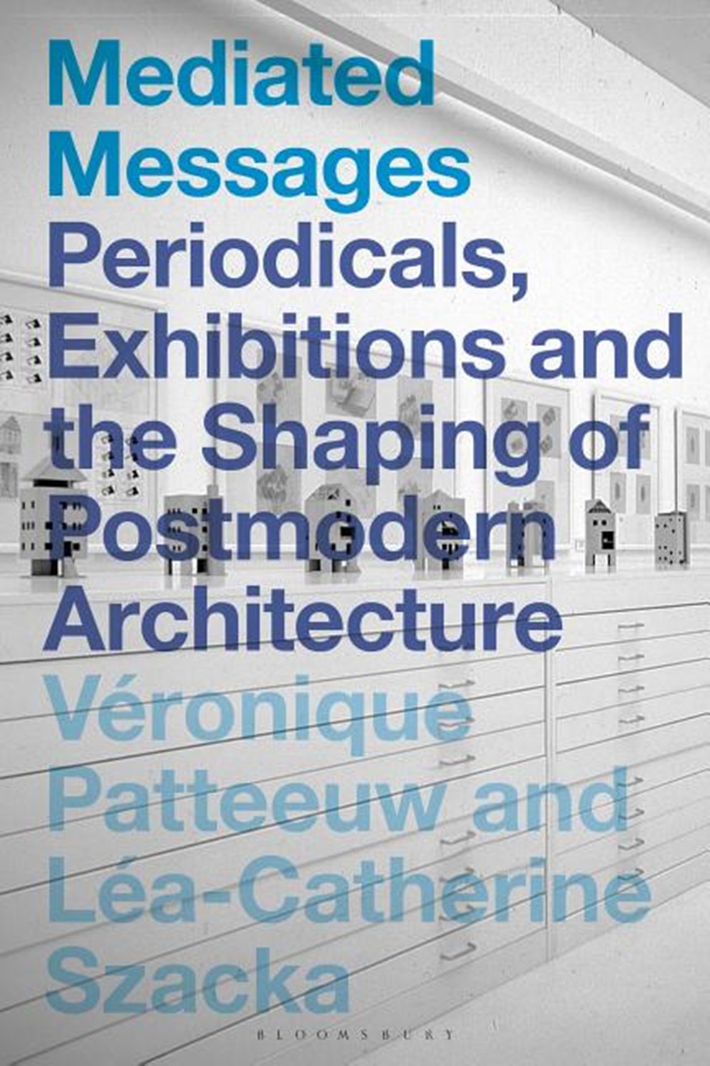 Mediated Messages: Periodicals, Exhibitions and the Shaping of Postmodern Architecture