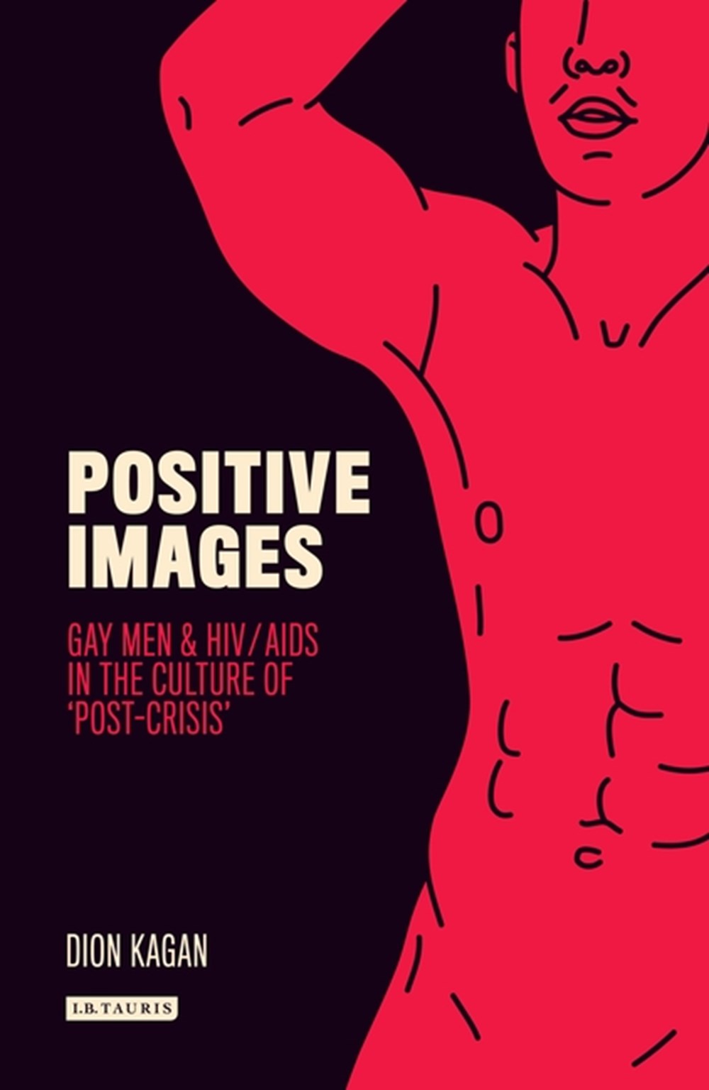 Positive Images Gay Men and Hiv/AIDS in the Culture of 'Post Crisis'