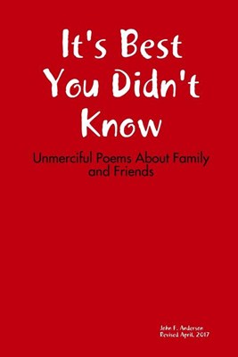It's Best You Didn't Know: Unmerciful Poems About Family and Friends