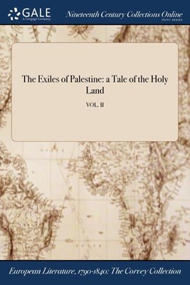 The Exiles of Palestine: a Tale of the Holy Land; VOL. II