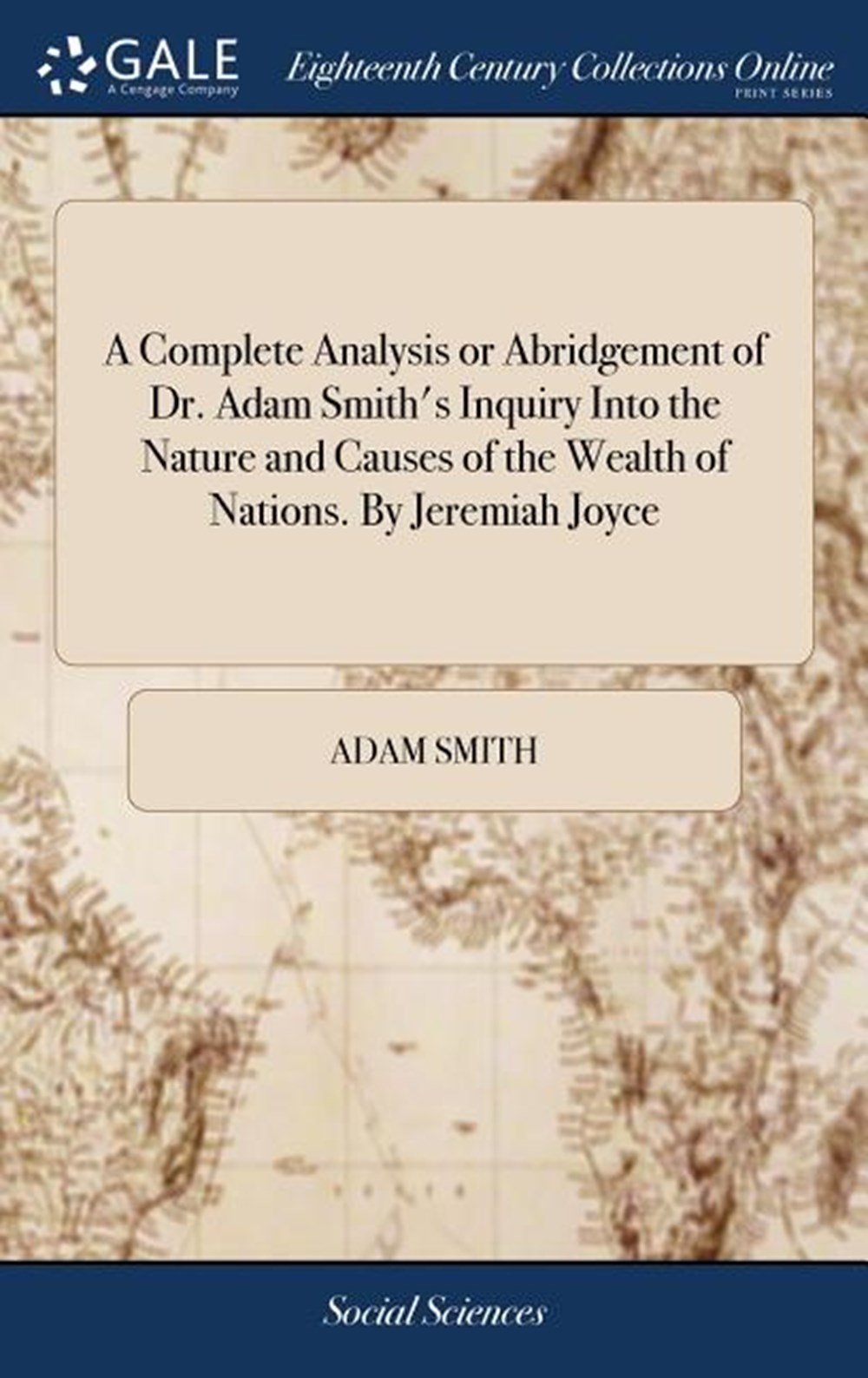 Complete Analysis or Abridgement of Dr. Adam Smith's Inquiry Into the Nature and Causes of the Wealt
